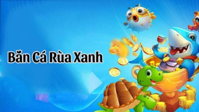 bắn cá rùa xanh dafabet